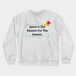 Jesus Is The Reason For The Season | Forever Christian Crewneck Sweatshirt